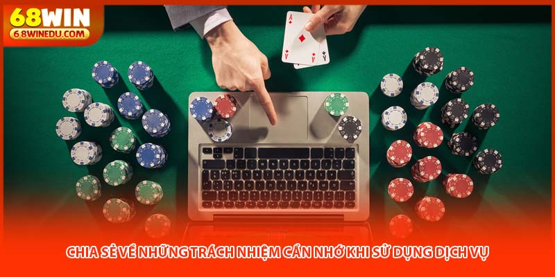 Chia sẻ về những trách nhiệm cần nhớ khi sử dụng dịch vụ