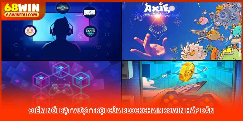 Điểm nổi bật vượt trội của blockchain 68WIN hấp dẫn